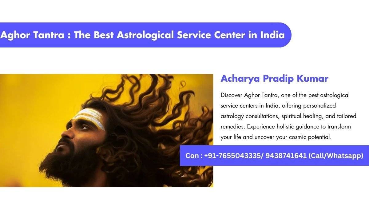 Aghor Tantra One Of The Best Astrological Service Center in India